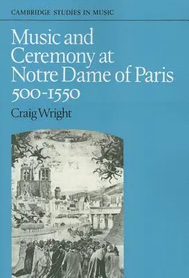 Muzyka i ceremonia w paryskim kościele Notre Dame, 500-1550 - Music and Ceremony at Notre Dame of Paris, 500-1550