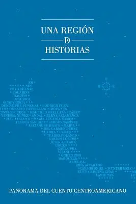 Una regin de historias: Panorama del cuento centroamericano