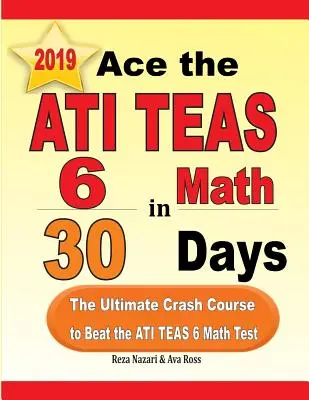 Ace the ATI TEAS 6 Math in 30 Days: Najskuteczniejszy przyspieszony kurs zdawania egzaminu ATI TEAS 6 z matematyki - Ace the ATI TEAS 6 Math in 30 Days: The Ultimate Crash Course to Beat the ATI TEAS 6 Math Test