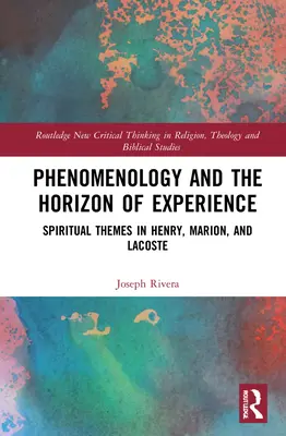 Fenomenologia i horyzont doświadczenia: Tematy duchowe u Henry'ego, Marion i Lacoste'a - Phenomenology and the Horizon of Experience: Spiritual Themes in Henry, Marion, and Lacoste