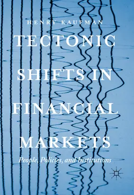 Tektoniczne zmiany na rynkach finansowych: Ludzie, polityka i instytucje - Tectonic Shifts in Financial Markets: People, Policies, and Institutions