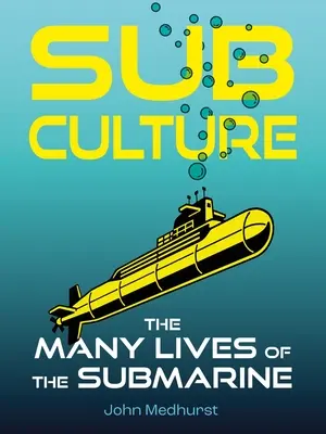 Subkultura: The Many Lives of the Submarine - Sub Culture: The Many Lives of the Submarine