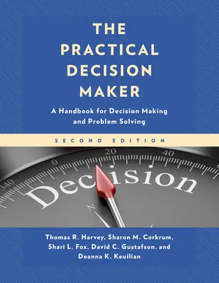 The Practical Decision Maker: Podręcznik podejmowania decyzji i rozwiązywania problemów - The Practical Decision Maker: A Handbook for Decision Making and Problem Solving