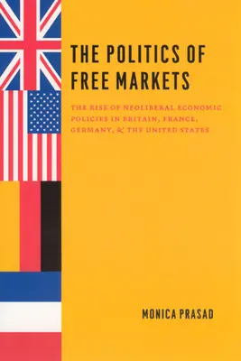 Polityka wolnego rynku: Powstanie neoliberalnej polityki gospodarczej w Wielkiej Brytanii, Francji, Niemczech i Stanach Zjednoczonych - The Politics of Free Markets: The Rise of Neoliberal Economic Policies in Britain, France, Germany, and the United States