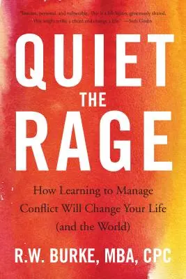 Ucisz gniew: Jak nauka zarządzania konfliktem zmieni twoje życie (i świat) - Quiet the Rage: How Learning to Manage Conflict Will Change Your Life (and the World)