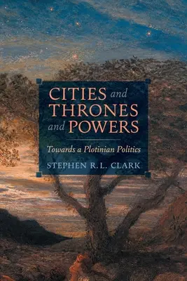 Miasta, trony i władza: W stronę plotyńskiej polityki - Cities and Thrones and Powers: Towards a Plotinian Politics