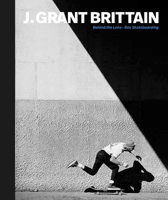 Push: J. Grant Brittain - fotografia deskorolkowa z lat 80. - Push: J. Grant Brittain - '80s Skateboarding Photography