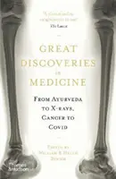 Wielkie odkrycia w medycynie - od ajurwedy po promieniowanie rentgenowskie, od raka po Covid - Great Discoveries in Medicine - From Ayurveda to X-rays, Cancer to Covid