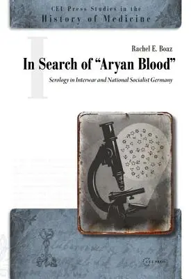 W poszukiwaniu aryjskiej krwi: Serologia w międzywojennych i narodowosocjalistycznych Niemczech - In Search of Aryan Blood: Serology in Interwar and National Socialist Germany