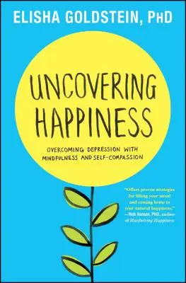 Odkrywanie szczęścia: Przezwyciężanie depresji dzięki uważności i współczuciu dla samego siebie - Uncovering Happiness: Overcoming Depression with Mindfulness and Self-Compassion
