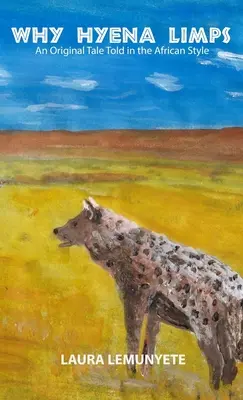 Why Hyena Limps: Oryginalna opowieść w afrykańskim stylu: - Why Hyena Limps: An Original Tale Told in the Africian Style: