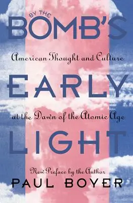 Wczesne światło bomby: Amerykańska myśl i kultura u progu ery atomowej - By the Bomb's Early Light: American Thought and Culture At the Dawn of the Atomic Age