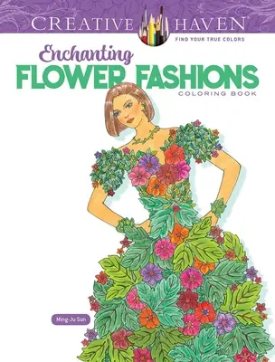 Książka do kolorowania Creative Haven Enchanting Flower Fashions - Creative Haven Enchanting Flower Fashions Coloring Book