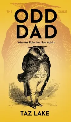 The Odd Dad Guide: Mądre zasady dla nowych dorosłych - The Odd Dad Guide: Wise-Ass Rules for New Adults