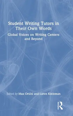 Student Writing Tutors in Their Own Words: Globalne głosy na temat centrów pisania i nie tylko - Student Writing Tutors in Their Own Words: Global Voices on Writing Centers and Beyond