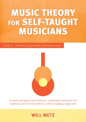 Teoria muzyki dla samouków: Poziom 2: Harmonia, kompozycja i improwizacja - Music Theory for the Self-Taught Musician: Level 2: Harmony, Composition, and Improvisation