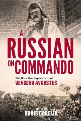 ROSJANIN NA KOMANDOSIE - doświadczenia Jewgienija Awgustusa z wojny burskiej - A RUSSIAN ON COMMANDO - The Boer War Experiences of Yevgeny Avgustus