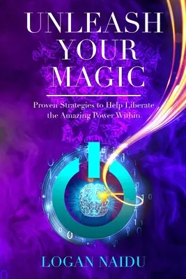 Uwolnij swoją magię: sprawdzone strategie pomagające wyzwolić niesamowitą moc w sobie - Unleash Your Magic: Proven Strategies to Help Liberate the Amazing Power Within