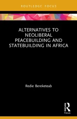 Alternatywy dla neoliberalnego budowania pokoju i państwowości w Afryce - Alternatives to Neoliberal Peacebuilding and Statebuilding in Africa