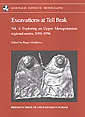 Wykopaliska w Tell Brak 4: Eksploracja górnomezopotamskiego centrum regionalnego, 1994-1996. - Excavations at Tell Brak 4: Exploring an Upper Mesopotamian Regional Centre, 1994-1996.