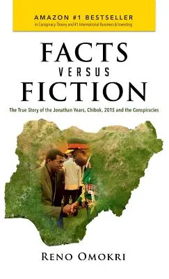 Fakty kontra fikcja: Prawdziwa historia lat Jonathana, Chibok, 2015 i spisków - Facts Versus Fiction: The True Story of the Jonathan Years, Chibok, 2015 and the Conspiracies