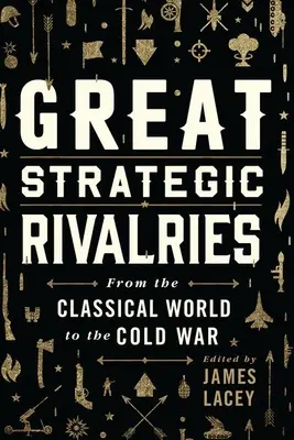 Wielkie strategiczne rywalizacje: Od świata klasycznego do zimnej wojny - Great Strategic Rivalries: From the Classical World to the Cold War
