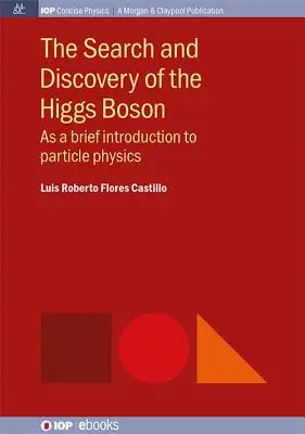 Poszukiwanie i odkrycie bozonu Higgsa: Krótkie wprowadzenie do fizyki cząstek elementarnych - The Search and Discovery of the Higgs Boson: As a brief introduction to particle physics