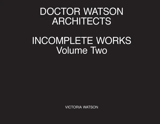 Niekompletne prace architektów Doctora Watsona, tom drugi - Doctor Watson Architects Incomplete Works Volume Two