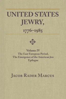 Żydostwo w Stanach Zjednoczonych, 1776-1985: Tom 4, Okres wschodnioeuropejski, pojawienie się amerykańskiego Żyda Epilog, tom 4 - United States Jewry, 1776-1985: Volume 4, the East European Period, the Emergence of the American Jew Epilogue Vol. 4