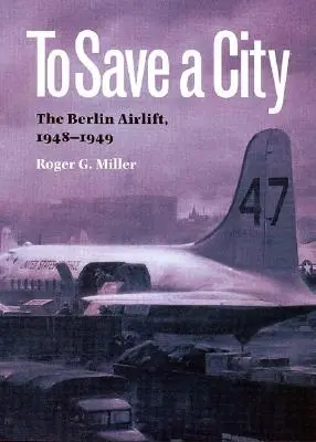 Ocalić miasto: Berlin Airlift, 1948-1949 - To Save a City: The Berlin Airlift, 1948-1949