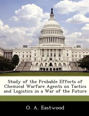 Badanie prawdopodobnego wpływu chemicznych środków bojowych na taktykę i logistykę w wojnie przyszłości - Study of the Probable Effects of Chemical Warfare Agents on Tactics and Logistics in a War of the Future