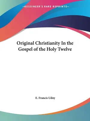 Oryginalne chrześcijaństwo w Ewangelii Świętych Dwunastu - Original Christianity In the Gospel of the Holy Twelve