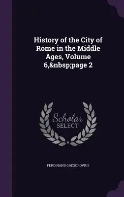 Historia miasta Rzymu w średniowieczu, tom 6, strona 2 - History of the City of Rome in the Middle Ages, Volume 6, page 2