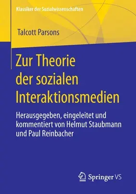Zur Theorie Der Sozialen Interaktionsmedien: Herausgegeben, Eingeleitet Und Kommentiert Von Helmut Staubmann Und Paul Reinbacher