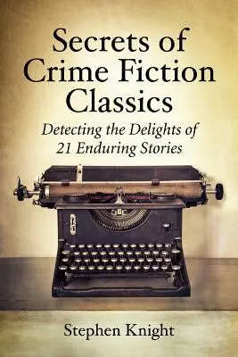 Sekrety klasyki kryminału: Odkrywanie uroków 21 nieprzemijających opowieści - Secrets of Crime Fiction Classics: Detecting the Delights of 21 Enduring Stories