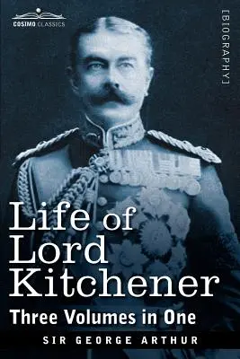 Życie lorda Kitchenera (trzy tomy w jednym) - Life of Lord Kitchener, (Three Volumes in One)