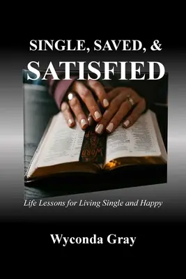 Single, Saved, and Satisfied: Lekcje życia dla samotnych i szczęśliwych - Single, Saved, and Satisfied: Life Lessons for Living Single and Happy