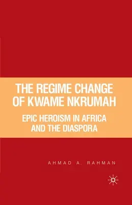 Zmiana reżimu Kwame Nkrumaha: Epicki heroizm w Afryce i diasporze - The Regime Change of Kwame Nkrumah: Epic Heroism in Africa and the Diaspora