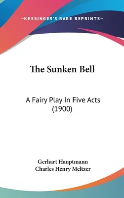 The Sunken Bell: Bajka w pięciu aktach (1900) - The Sunken Bell: A Fairy Play In Five Acts (1900)