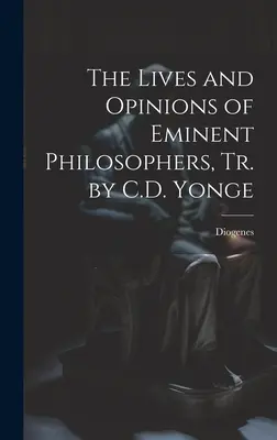 Żywoty i opinie wybitnych filozofów, Tr. by C.D. Yonge - The Lives and Opinions of Eminent Philosophers, Tr. by C.D. Yonge