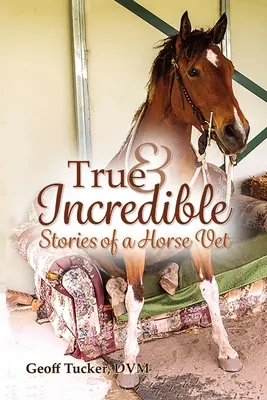 Prawdziwe i niesamowite historie weterynarza koni - True and Incredible Stories of a Horse Vet