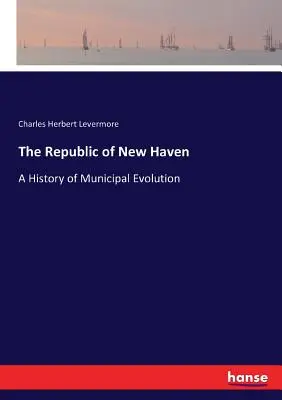 Republika New Haven: Historia ewolucji władz miejskich - The Republic of New Haven: A History of Municipal Evolution