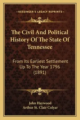 Cywilna i polityczna historia stanu Tennessee: Od najwcześniejszego osadnictwa do roku 1796 (1891) - The Civil And Political History Of The State Of Tennessee: From Its Earliest Settlement Up To The Year 1796 (1891)