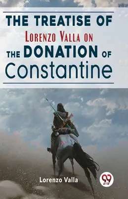 Traktat Lorenza Valli o darowiźnie Konstantyna - The Treatise Of Lorenzo Valla On The Donation Of Constantine
