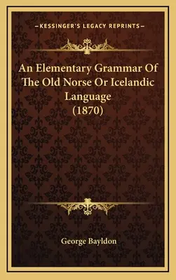 Elementarna gramatyka języka staronordyjskiego lub islandzkiego (1870) - An Elementary Grammar Of The Old Norse Or Icelandic Language (1870)