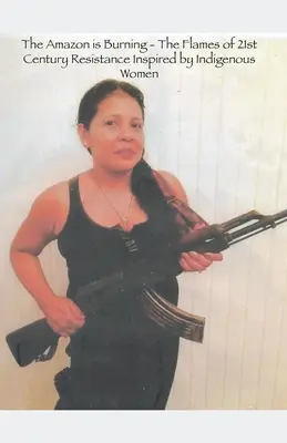 Amazonia płonie - płomienie oporu XXI wieku inspirowane przez rdzenne kobiety - The Amazon is Burning - The Flames of 21st Century Resistance Inspired by Indigenous Women