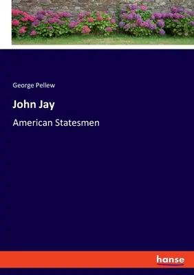 John Jay: Amerykańscy mężowie stanu - John Jay: American Statesmen