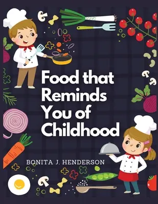 Przepisy, które przypominają dzieciństwo: Kompletna książka kucharska - Recipes that Reminds You of Childhood: Complete Cookbook Recipes