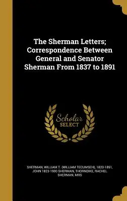 The Sherman Letters; Korespondencja między generałem a senatorem Shermanem od 1837 do 1891 roku (Sherman William T. (William Tecumseh)) - The Sherman Letters; Correspondence Between General and Senator Sherman From 1837 to 1891 (Sherman William T. (William Tecumseh))