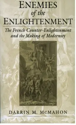Wrogowie Oświecenia: Francuskie kontroświecenie i kształtowanie się nowoczesności - Enemies of the Enlightenment: The French Counter-Enlightenment and the Making of Modernity